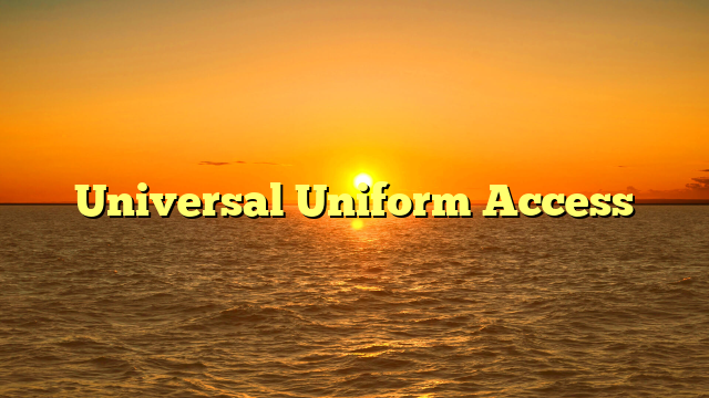Universal Uniform Access