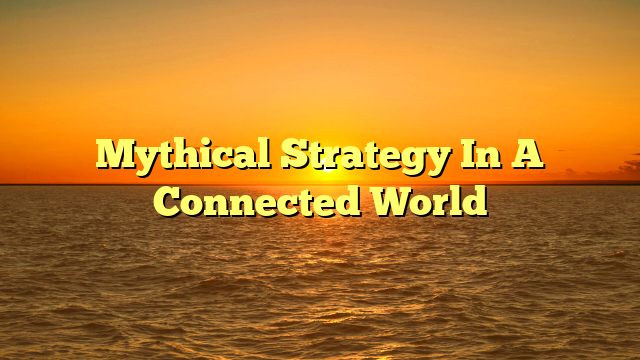 Mythical Strategy In A Connected World