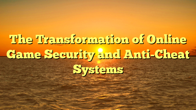 The Transformation of Online Game Security and Anti-Cheat Systems