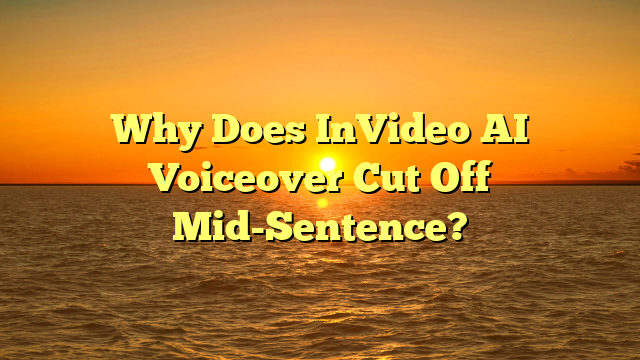 Why Does InVideo AI Voiceover Cut Off Mid-Sentence?